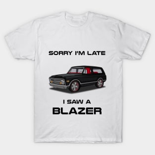 Sorry I'm Late Chevrolet Blazer Classic Car Tshirt T-Shirt